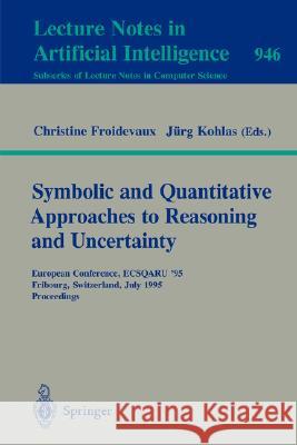 Symbolic and Quantitative Approaches to Reasoning and Uncertainty: European Conference, ECSQARU '95, Fribourg, Switzerland, July 3-5, 1995. Proceedings Christine Froidevaux, Juerg Kohlas 9783540601128 Springer-Verlag Berlin and Heidelberg GmbH &  - książka