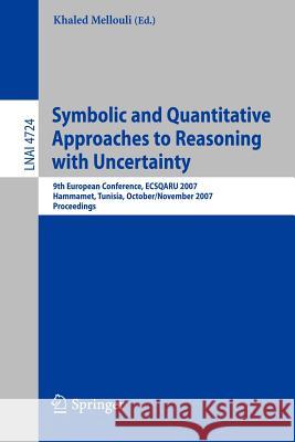 Symbolic and Quantitative Approaches to Reasoning with Uncertainty: 9th European Conference, ECSQARU 2007, Hammamet, Tunisia, October 31 - November 2, 2007, Proceedings Khaled Mellouli 9783540752554 Springer-Verlag Berlin and Heidelberg GmbH &  - książka