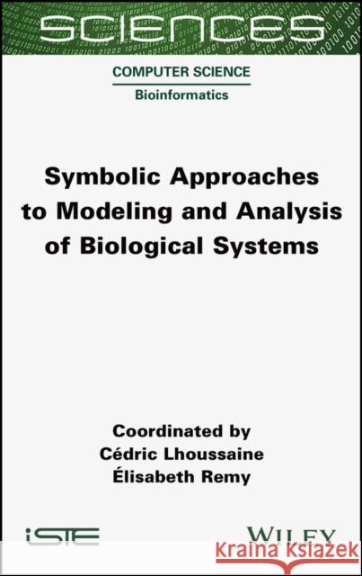 Symbolic Approaches to Modeling and Analysis of Biological Systems  Lhoussaine 9781789450293  - książka