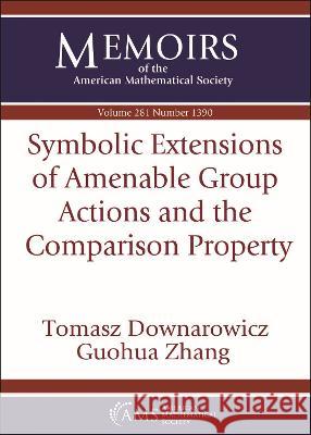 Symbolic Extensions of Amenable Group Actions and the Comparison Property Tomasz Downarowicz Guohua Zhang  9781470455873 American Mathematical Society - książka