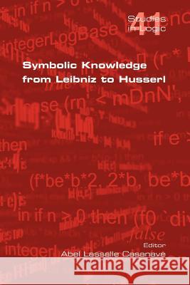 Symbolic Knowledge from Leibniz to Husserl Abel Lassalle Casanave 9781848900738 College Publications - książka