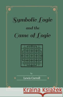 Symbolic Logic and the Game of Logic Lewis Carroll 9781447402855  - książka