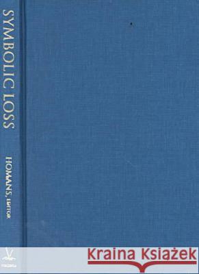 Symbolic Loss: The Ambiguity of Mourning and Memory at Century's End Homans, Peter 9780813919850 University of Virginia Press - książka