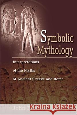 Symbolic Mythology: Interpretations of the Myths of Ancient Greece and Rome Fiore, John 9780595204007 Writers Club Press - książka