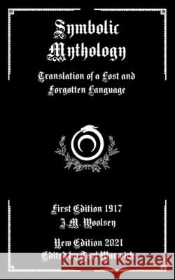 Symbolic Mythology: Translation of a Lost and Forgotten Language Warwick, Tarl, Woolsey, J. M. 9798710743034 Independently Published - książka