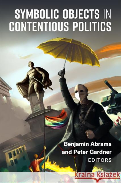 Symbolic Objects in Contentious Politics Abrams, Benjamin 9780472055975 The University of Michigan Press - książka