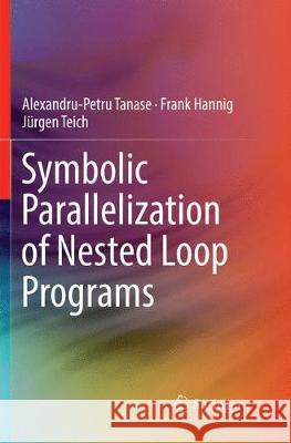 Symbolic Parallelization of Nested Loop Programs Alexandru-Petru Tanase Frank Hannig Jurgen Teich 9783030088842 Springer - książka