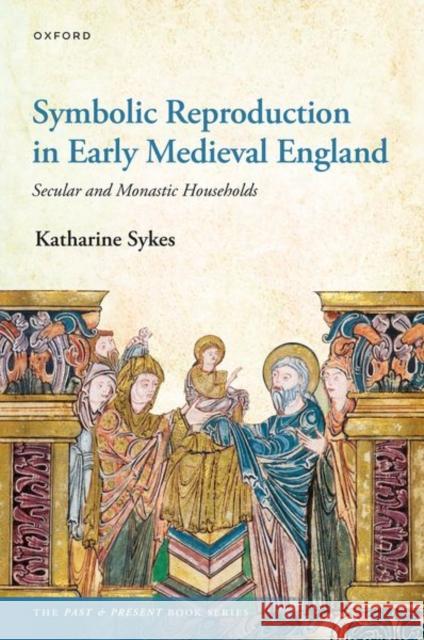 Symbolic Reproduction in Early Medieval England: Secular and Monastic Households Katharine (Associate Professor of Early Medieval History, Associate Professor of Early Medieval History, University of B 9780192844750 Oxford University Press - książka