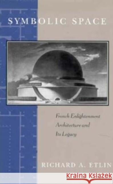 Symbolic Space: French Enlightenment Architecture and Its Legacy Richard A. Etlin 9780226220840 University of Chicago Press - książka