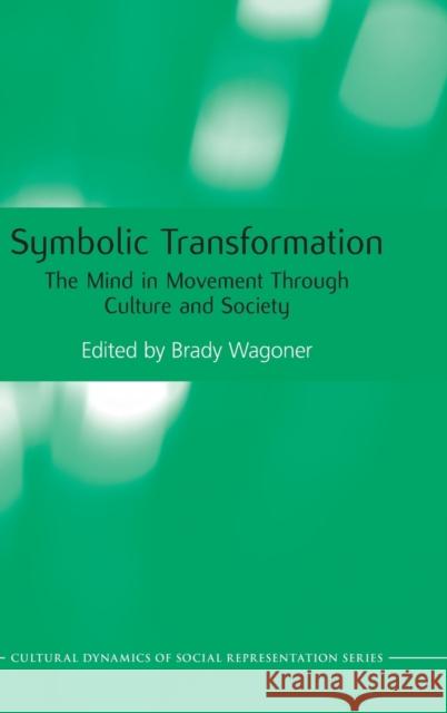 Symbolic Transformations: The Mind in Movement Through Culture and Society Wagoner, Brady 9780415488488 Taylor & Francis - książka