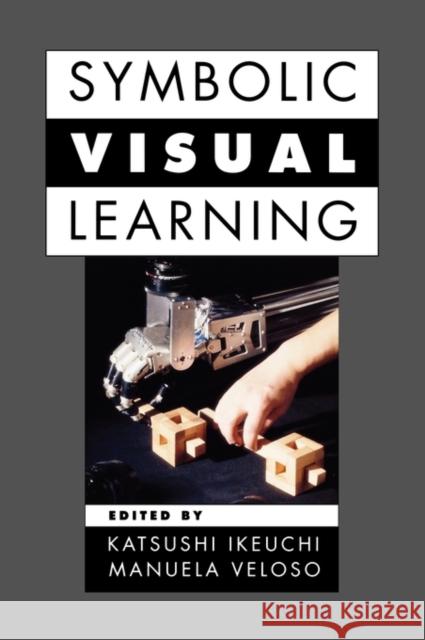 Symbolic Visual Learning Katsushi Ikeuchi Manuela Velosa Manuela Veloso 9780195098709 Oxford University Press, USA - książka