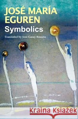 Symbolics by José María Eguren: Translated by José Garay Boszeta Eguren, José María 9781087868646 Indy Pub - książka