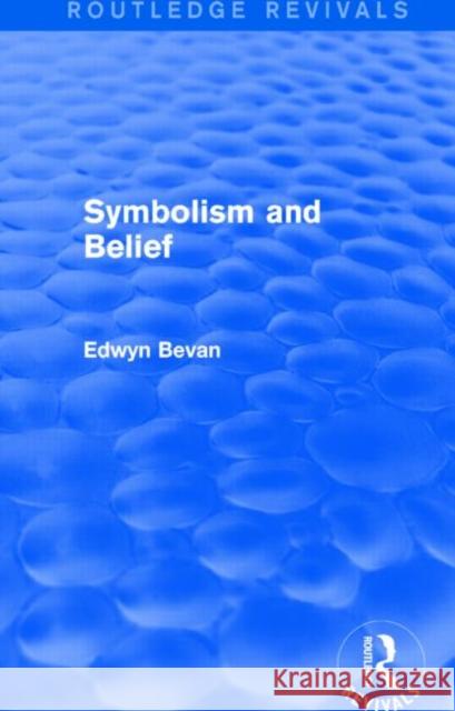 Symbolism and Belief (Routledge Revivals): Gifford Lectures Bevan, Edwyn 9781138023864 Taylor and Francis - książka