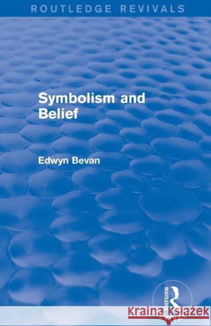 Symbolism and Belief (Routledge Revivals): Gifford Lectures Edwyn Bevan 9781138026070 Routledge - książka