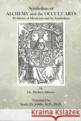 Symbolism of Alchemy and the Occult Arts: Problems of Mysticism and Its Symbolism Dr Herbert Silberer Smith Ely Jelliff 9781499106527 Createspace - książka