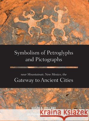 Symbolism of Petroglyphs and Pictographs Near Mountainair, New Mexico, the Gateway to Ancient Cities Susan a. Holland Rooney Mike 9781939054128 Rowe Publishing - książka