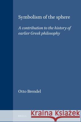 Symbolism of the Sphere: A Contribution to the History of Earlier Greek Philosophy Otto Brendel 9789004052666 Brill - książka