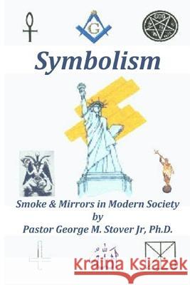 Symbolism: Smoke & Mirrors in Modern Society George Matthews Stove 9781986257084 Createspace Independent Publishing Platform - książka