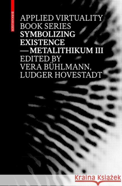 Symbolizing Existence : Metalithikum III Ludger Hovestadt Vera Buhlmann 9783035603781 Birkhauser - książka