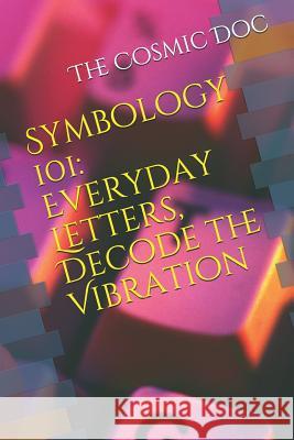 Symbology 101: Everyday Letters, Decode the Vibration The Cosmi 9781099310911 Independently Published - książka