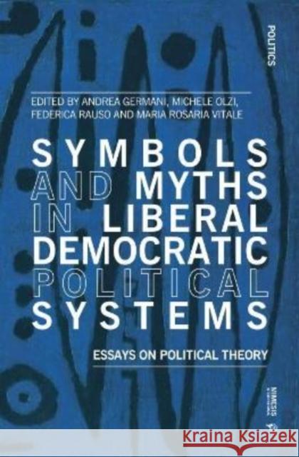 Symbols and Myths in Liberal Democratic Political Systems: Essays on Political Theory  9788869773907 Mimesis International - książka