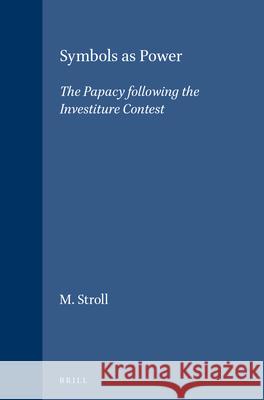 Symbols as Power: The Papacy following the Investiture Contest M. Stroll 9789004093744 Brill - książka