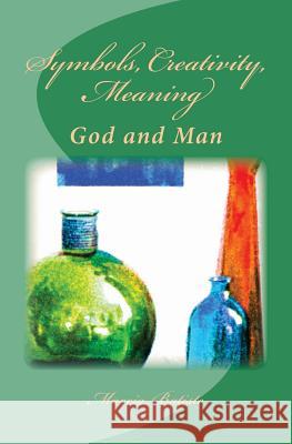 Symbols, Creativity, Meaning: God and Man Marcia Batiste Smith Wilson 9781497368033 Createspace - książka