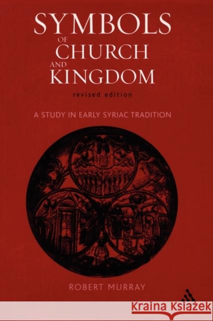 Symbols of Church and Kingdom : A Study in Early Syriac Tradition Robert Murray 9780567030825 T. & T. Clark Publishers - książka