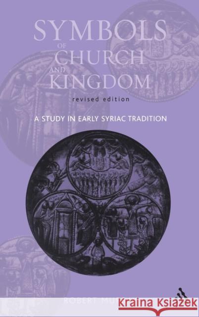 Symbols of Church and Kingdom: A Study in Early Syriac Tradition Murray, Robert 9780567081575 T. & T. Clark Publishers - książka