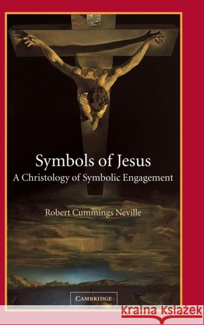 Symbols of Jesus: A Christology of Symbolic Engagement Neville, Robert Cummings 9780521807876 Cambridge University Press - książka
