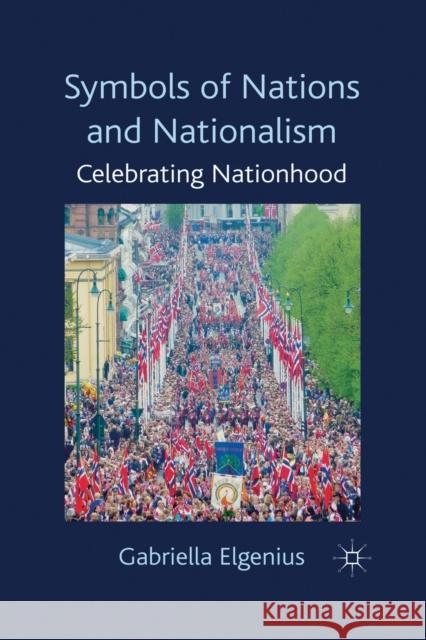 Symbols of Nations and Nationalism: Celebrating Nationhood Elgenius, Gabriella 9781349590476 Palgrave Macmillan - książka