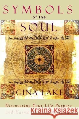 Symbols of the Soul: Discovering Your Life Purpose and Karma Through Astrology Gina Lake 9781463734022 Createspace - książka