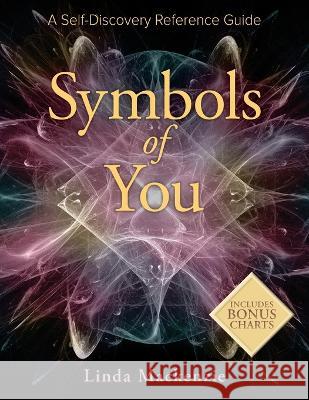 Symbols of You: A Self-Discovery Reference Guide Linda MacKenzie 9798986717906 Creative Health and Spirit - książka