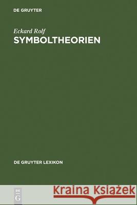 Symboltheorien : Der Symbolbegriff im Theoriekontext Eckard Rolf 9783110190168 Walter de Gruyter - książka