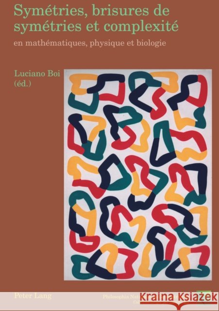 Symétries, Brisures de Symétries Et Complexité En Mathématiques, Physique Et Biologie: Essais de Philosophie Naturelle Boi, Luciano 9783039107629 Peter Lang Gmbh, Internationaler Verlag Der W - książka