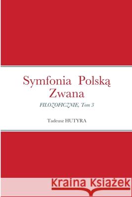 Symfonia Polską Zwana Tadeusz Hutyra 9781008988484 Lulu.com - książka