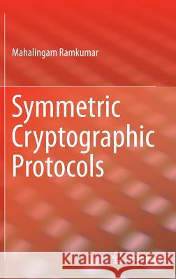 Symmetric Cryptographic Protocols Mahalingam Ramkumar 9783319075839 Springer - książka