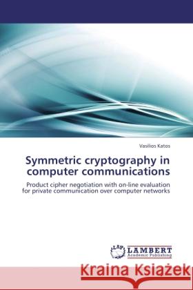 Symmetric cryptography in computer communications Katos, Vasilios 9783844386271 LAP Lambert Academic Publishing - książka