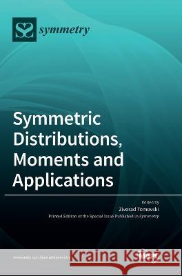 Symmetric Distributions, Moments and Applications Zivorad Tomovski   9783036558479 Mdpi AG - książka