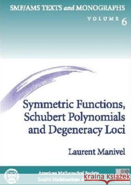 Symmetric Functions, Schubert Polynomials and Degeneracy Loci Laurent (University Of Grenoble, Saint Martin D'her Manivel 9780821821541 AMERICAN MATHEMATICAL SOCIETY - książka