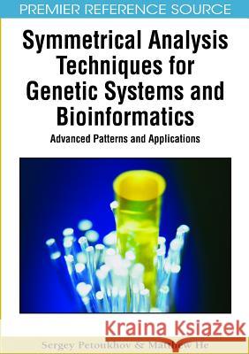 Symmetrical Analysis Techniques for Genetic Systems and Bioinformatics: Advanced Patterns and Applications Petoukhov, Sergey 9781605661247 Medical Information Science Reference - książka