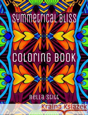 Symmetrical Bliss Coloring Book: Relaxing Designs for Calming, Stress and Meditation Bella Stitt 9781518777691 Createspace - książka