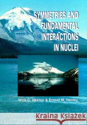 Symmetries and Fundamental Interactions in Nuclei Haxton, Wick C. 9789810220570 World Scientific Publishing Company - książka