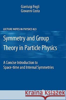 Symmetries and Group Theory in Particle Physics: An Introduction to Space-Time and Internal Symmetries Giovanni Costa, Gianluigi Fogli 9783642154812 Springer-Verlag Berlin and Heidelberg GmbH &  - książka