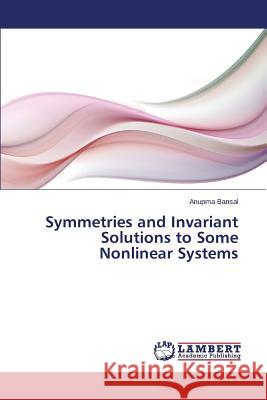 Symmetries and Invariant Solutions to Some Nonlinear Systems Bansal Anupma 9783659146022 LAP Lambert Academic Publishing - książka