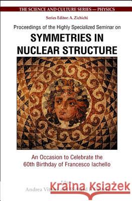 Symmetries in Nuclear Structure: An Occasion to Celebrate the 60th Birthday of Francesco Iachello - Proceedings of the Highly Specialized Seminar Andrea Vittur Richard F. Casten 9789812388124 World Scientific Publishing Company - książka