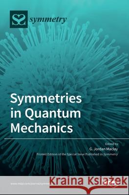 Symmetries in Quantum Mechanics G. Jordan Maclay 9783036526942 Mdpi AG - książka