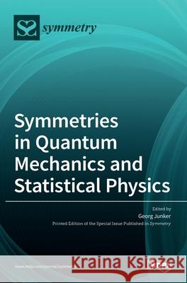 Symmetries in Quantum Mechanics and Statistical Physics Georg Junker 9783036524795 Mdpi AG - książka