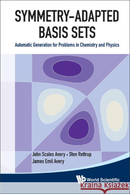 Symmetry-Adapted Basis Sets: Automatic Generation for Problems in Chemistry and Physics Avery, John Scales 9789814350464  - książka