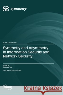 Symmetry and Asymmetry in Information Security and Network Security Feng, Bingwen 9783725884896 Mdpi AG - książka